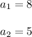 a_1=8\\\\a_2=5