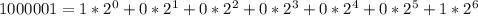 1000001= 1*2^{0}+0*2^{1}+0*2^{2}+0*2^{3}+0*2^{4}+0*2^{5}+1*2^{6}