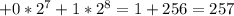 + 0*2^{7} +1 *2^{8} =1+256=257