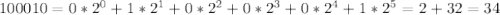 100010=0*2^{0}+1*2^{1}+0* 2^{2} +0*2^{3} +0*2^{4} +1*2^{5} =2+32=34