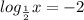 log_ \frac{1}{2} }x=-2