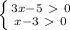 \left \{ {{3x-5\ \textgreater \ 0} \atop {x-3\ \textgreater \ 0}} \right.