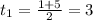 t_1= \frac{1+5}{2}=3