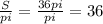 \frac{S}{pi} = \frac{36pi}{pi} =36