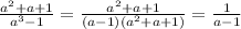 \frac{a^{2}+a+1 }{a^{3}-1}=\frac{a^{2}+a+1}{(a-1)(a^{2}+a+1)}=\frac{1}{a-1}