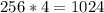 256*4 = 1024