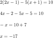 2(2x-1)-5(x+1)=10\\ \\ 4x-2-5x-5=10\\ \\ -x=10+7\\ \\ x=-17