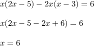 x(2x-5)-2x(x-3)=6\\ \\ x(2x-5-2x+6)=6\\ \\ x=6