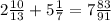 2 \frac{10}{13} +5 \frac{1}{7} = 7 \frac{83}{91}