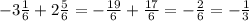 -3 \frac{1}{6}+2 \frac{5}{6}= - \frac{19}{6}+ \frac{17}{6}=- \frac{2}{6}=- \frac{1}{3}