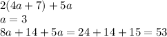 2(4a+7)+5a \\ a=3 \\ 8a+14+5a=24+14+15=53