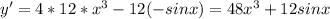 y'=4*12*x^3-12(-sinx)=48x^3+12sinx