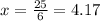 x= \frac{25}{6} = 4.17