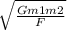 \sqrt{ \frac{Gm1m2}{F} }