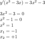 y'(x^3-3x)=3x^2-3\\\\&#10;3x^2-3=0\\&#10;x^2-1=0\\&#10;x^2=1\\&#10;x_1=-1\\&#10;x_2=+1