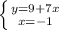 \left \{ {{y=9+7x} \atop {x=-1}} \right.