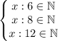 \displaystyle \begin{Bmatrix}x:6\in \mathbb{N} \\x:8\in \mathbb{N} \\x:12\in \mathbb{N} \end{matrix}