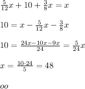 \frac{5}{12} x+10+\frac{3}{8}x=x\\\\10=x-\frac{5}{12}x-\frac{3}{8}x\\\\10=\frac{24x-10x-9x}{24}=\frac{5}{24}x\\\\x=\frac{10\cdot 24}{5}=48\\\\oo