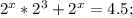 2^x*2^3+2^x=4.5 ;