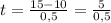 t = \frac{15-10}{0,5} = \frac{5}{0,5}