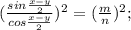 ( \frac{sin \frac{x-y}{2}}{cos \frac{x-y}{2}})^{2}=( \frac{m}{n})^{2};