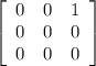 \left[\begin{array}{ccc}0&0&1\\0&0&0\\0&0&0\end{array}\right]