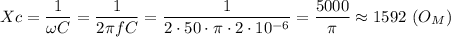 \displaystyle Xc= \frac{1}{\omega C}=\frac{1}{2\pi fC}=\frac{1}{2\cdot50\cdot\pi\cdot2\cdot10^{-6}}= \frac{5000}{\pi}\approx 1592 \ (O_M)