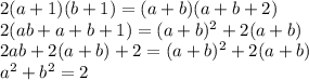 2(a+1)(b+1) = (a+b)(a+b+2) \\&#10; 2(ab+a+b+1) = (a+b)^2+2(a+b) \\&#10; 2ab+2(a+b)+2 = (a+b)^2+2(a+b) \\&#10; a^2+b^2=2