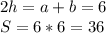 2h=a+b = 6 \\&#10; S = 6*6=36 \\&#10;