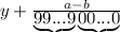 y+\frac{a-b}{\underbrace{99...9}\underbrace{00...0}}