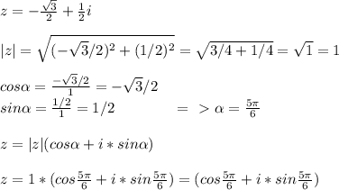 z=- \frac{ \sqrt{3} }{2} + \frac{1}{2}i\\\\|z|= \sqrt{(- \sqrt{3}/2)^2+(1/2)^2 }= \sqrt{3/4+1/4}= \sqrt{1}=1\\\\cos \alpha = \frac{- \sqrt{3}/2 }{1}=- \sqrt{3}/2\\sin \alpha = \frac{1/2}{1}=1/2 \; \; \; \; \; \; \; \; \; \; \; \; \; \; =\ \textgreater \ \alpha = \frac{5 \pi }{6}\\\\z=|z|(cos \alpha +i*sin \alpha )\\\\z=1*(cos \frac{5 \pi }{6}+i*sin \frac{5 \pi }{6})=(cos \frac{5 \pi }{6}+i*sin \frac{5 \pi }{6})&#10;