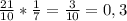 \frac{21}{10}* \frac{1}{7}= \frac{3}{10}=0,3