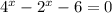 4^{x}- 2^{x}-6=0&#10;