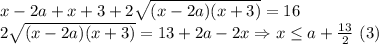 x-2a+x+3+2\sqrt{(x-2a)(x+3)}=16\\2\sqrt{(x-2a)(x+3)}=13+2a-2x \Rightarrow x\leq a+\frac{13}{2}\ (3)