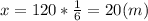 x=120*\frac{1}{6} =20 (m)