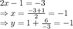 2x-1=-3&#10;\\\&#10;\Rightarrow x= \frac{-3+1}{2} =-1&#10;\\\&#10;\Rightarrow y=1+ \frac{6}{-3} =-1