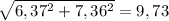 \sqrt{ 6,37^{2}+7,36^{2} } =9,73