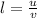 l= \frac{u}{v}