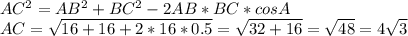 AC^2=AB^2+BC^2-2AB*BC*cosA \\ AC= \sqrt{16+16+2*16*0.5} = \sqrt{32+16} = \sqrt{48} =4 \sqrt{3}