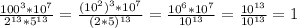 \frac{100^3*10^7}{ 2^{13}* 5^{13}}= \frac{(10^2)^3*10^7}{ (2*5)^{13}}= \frac{10^6*10^7}{ 10^{13} }= \frac{ 10^{13}}{ 10^{13}}=1