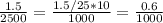 \frac{1.5}{2500} = \frac{1.5/25*10}{1000} = \frac{0.6 }{1000}