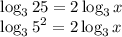 \displaystyle \log_325=2\log_3x\\ \log_35^2=2\log_3x