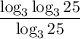 \displaystyle \frac{\log_3\log_325}{\log_325}