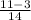 \frac{11-3}{14}