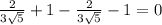 \frac{2}{3 \sqrt{5} } +1- \frac{2}{3 \sqrt{5} } -1=0