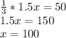 \frac{1}{3}*1.5x=50 \\&#10;1.5x=150 \\&#10;x=100