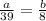 \frac{a}{39} = \frac{b}{8} \\