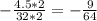 -\frac{4.5*2}{32*2}=-\frac{9}{64}&#10;