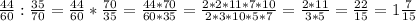 \frac{44}{60} : \frac{35}{70} = \frac{44}{60} * \frac{70}{35} = \frac{44*70}{60*35} = \frac{2*2*11 * 7*10}{2*3*10*5*7} = \frac{2*11}{3*5} = \frac{22}{15} = 1 \frac{7}{15}