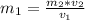 m_1 = \frac{m_2 * v_2}{v_1}